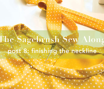 Sagebrush Sewalong Post 8: Finishing the Neckline