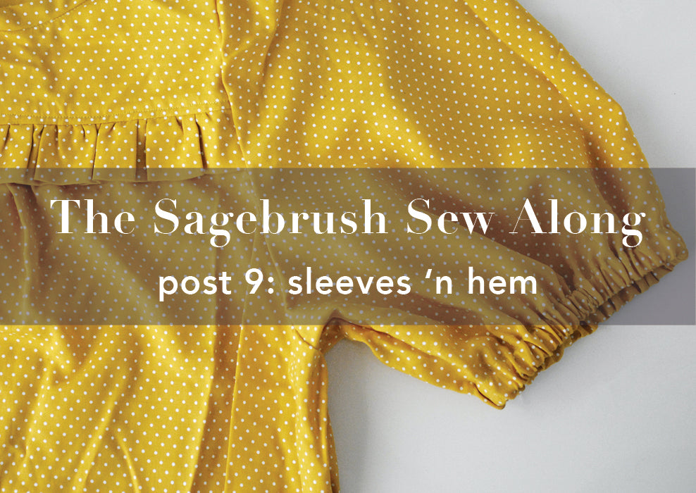 Sagebrush Sew Along Part 9: Sleeves 'n Hem